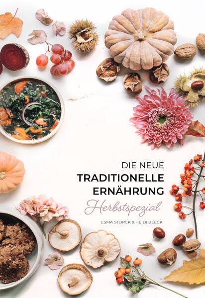 Die neue traditionelle Ernährung - HERBSTSPEZIAL - Kochbuch